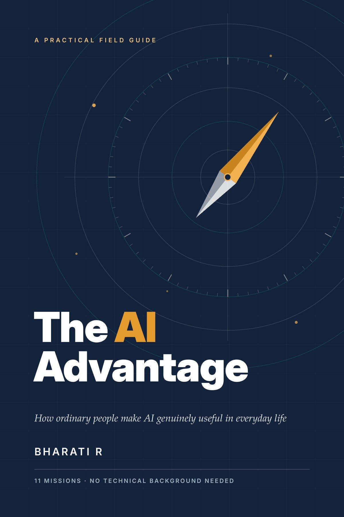 Cover of The AI Advantage: How ordinary people make AI genuinely useful in everyday life, by Bharati R